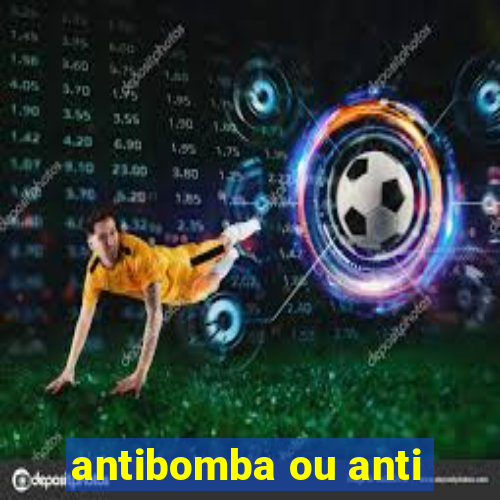 antibomba ou anti-bomba